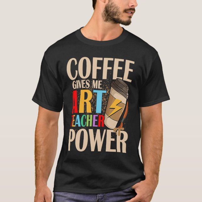 Camiseta Coffee Gives Me Teacher Power Artist Education (Anverso)