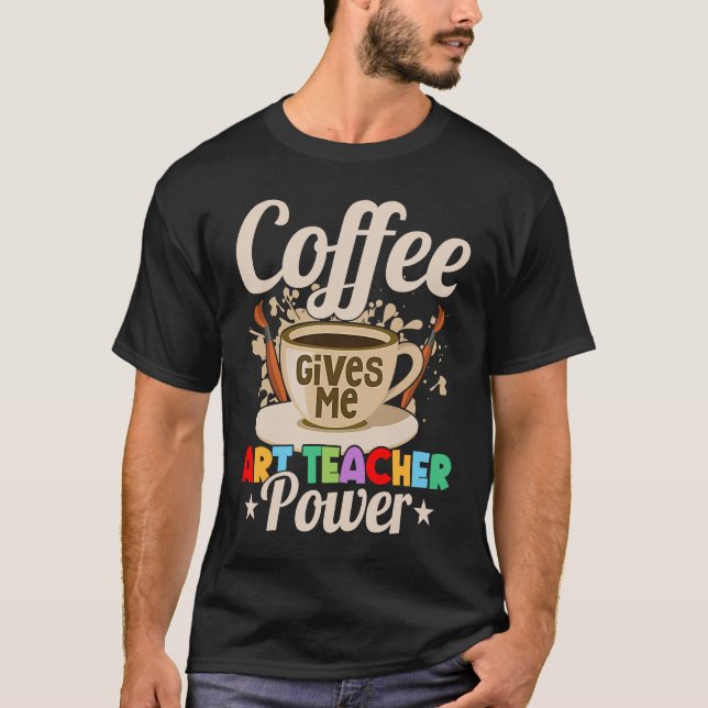 Camiseta Coffee Gives Me Teacher Power Education Artist (Anverso)