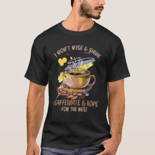 Camiseta Coffee gracioso que no me levanto y resplandezco c