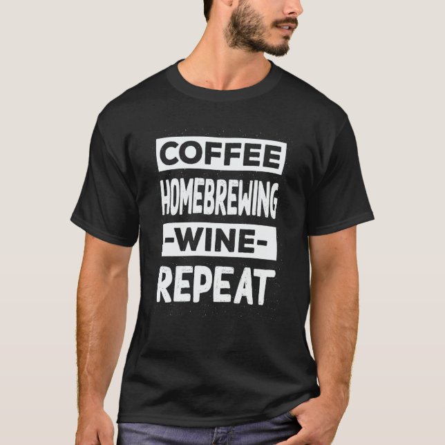 Camiseta Coffee Homebrewing Wine Repeat Brewery Coffee (Anverso)