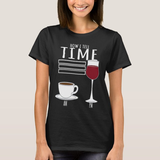 Camiseta Coffee  How I Tell Time Wine Drinker (Anverso)