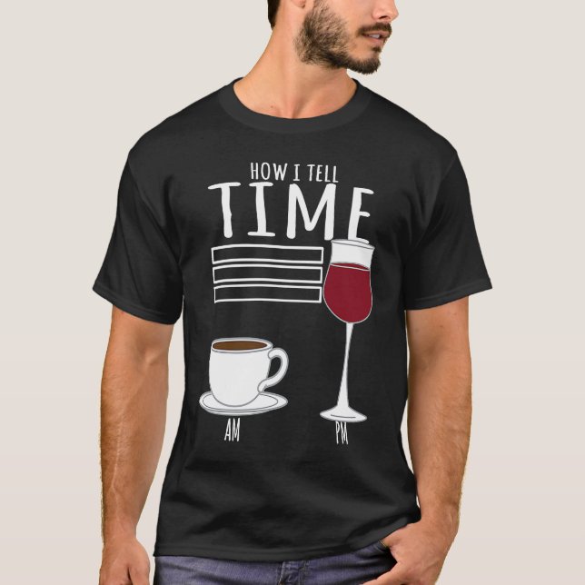 Camiseta Coffee  How I Tell Time Wine Drinker (Anverso)