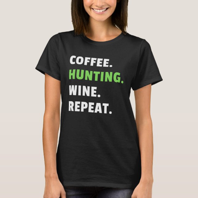 Camiseta Coffee Hunting Wine Repeat Gun Hunter Women Huntin (Anverso)
