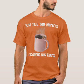 Camiseta Coffee Ich tue dir nichts Brauche nur Kaffee
