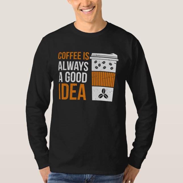 Camiseta Coffee Is Always A Good Idea Coffee (Anverso)