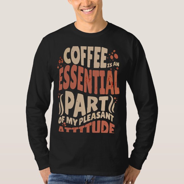 Camiseta Coffee Is An Essential Part Of My Pleasant Attitud (Anverso)