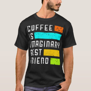 Camiseta Coffee is imaginary best friend