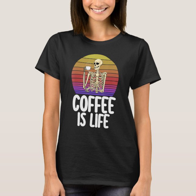 Camiseta Coffee Is Life   Women Coffee Love Skeleton Caffin (Anverso)
