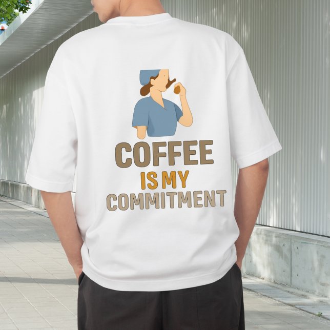 Camiseta Coffee Is My Commitment Nurse T-Shirt (Subido por el creador)