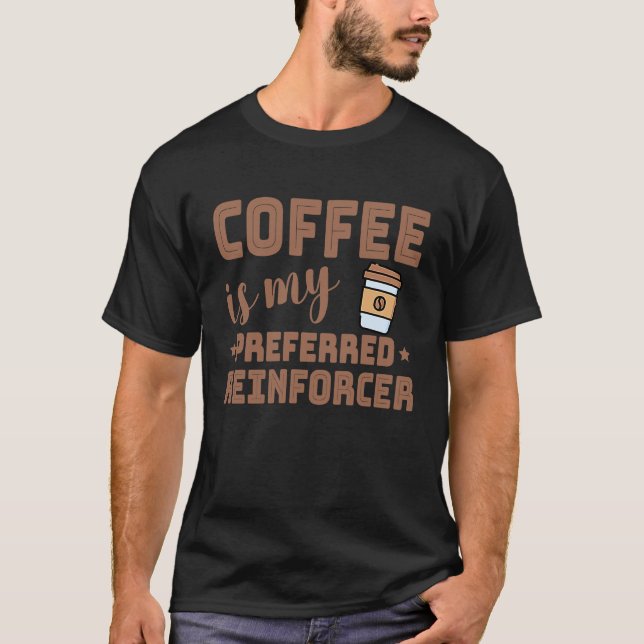 Camiseta Coffee Is My Preferred Reinforcer Behavior Analyst (Anverso)