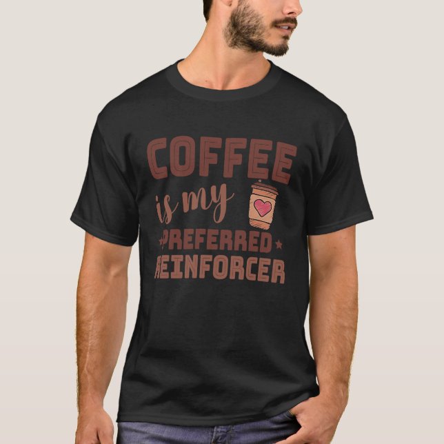 Camiseta Coffee Is My Preferred Reinforcer Behavior Analyst (Anverso)