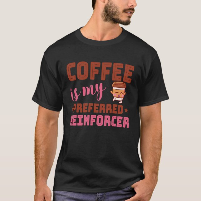 Camiseta Coffee Is My Preferred Reinforcer Behavior Analyst (Anverso)