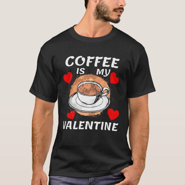 Camiseta Coffee Is My Valentine  Anti Valentines Day  Women (Anverso)