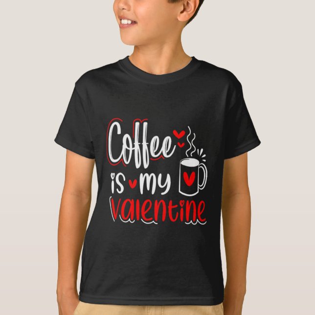 Camiseta Coffee Is My Valentine Coffee Lover Valentines Day (Anverso)