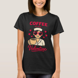 Camiseta Coffee Is My Valentine Cute Coffee Lover Women’s T