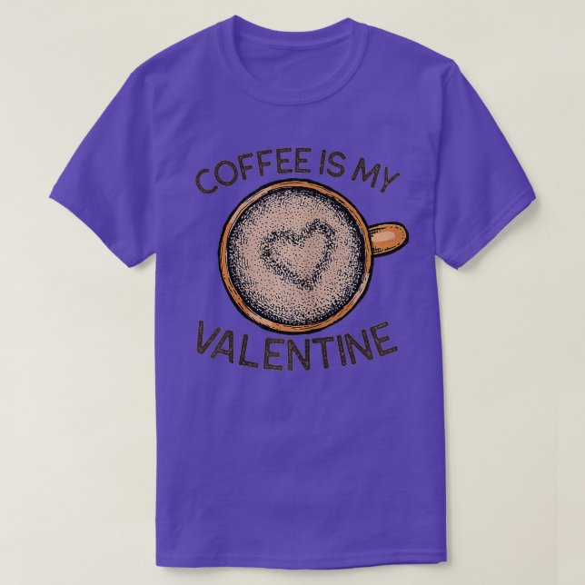 Camiseta Coffee Is My Valentine Funny Coffee Valentine's Da (Diseño del anverso)