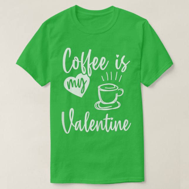 Camiseta Coffee Is My Valentine Funny Valentines Day Coffee (Diseño del anverso)