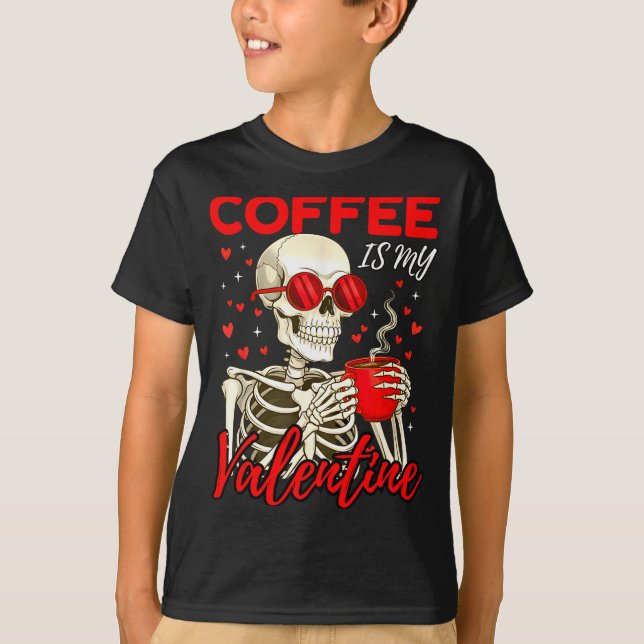 Camiseta Coffee Is My Valentine Skeleton Funny Coffee Lover (Anverso)