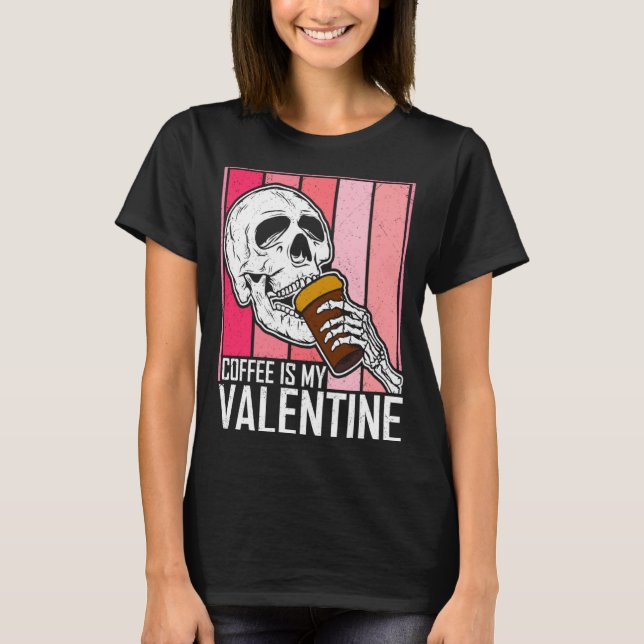 Camiseta Coffee Is My Valentine Skeleton Skull Valentines D (Anverso)