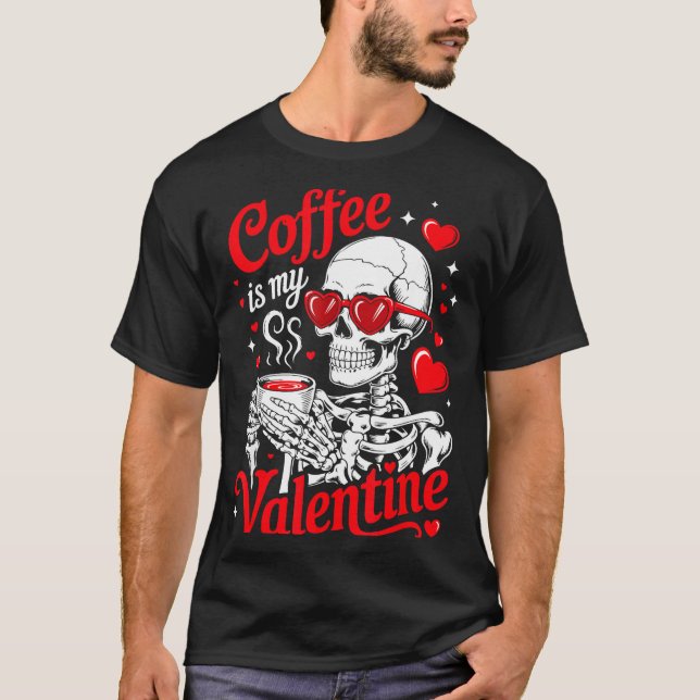 Camiseta Coffee Is My Valentine Skeleton Valentine Funny Co (Anverso)