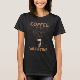 Camiseta Coffee Is My Valentine Valentine's Day Coffee  1