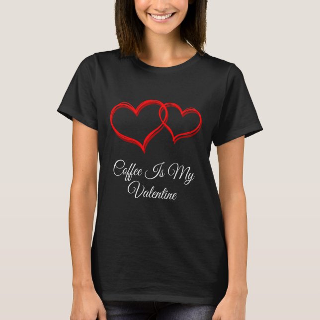 Camiseta Coffee Is My Valentine Valentines Day Humor 1  (Anverso)