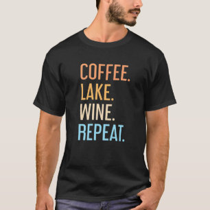 Camiseta Coffee Lake Wine Repetir Lake Life Wine Coffee.