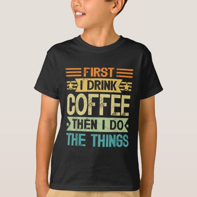 Camiseta Coffee Lover First I Drink Coffee Then I Do The Th (Anverso)