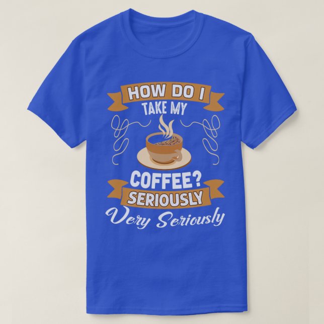 Camiseta Coffee Lover Gift, cómo tomo mi café (Diseño del anverso)