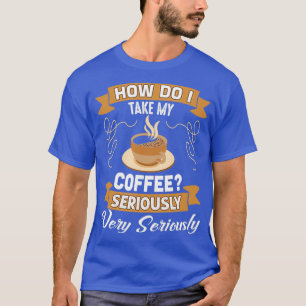 Camiseta Coffee Lover Gift, cómo tomo mi café