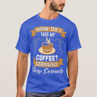Camiseta Coffee Lover Gift, cómo tomo mi café