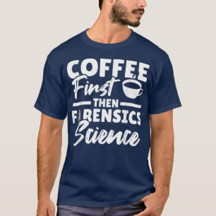 Camiseta Coffee Lover Investigador Forense Funny Forensic