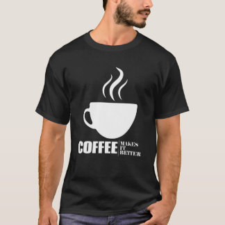 Camiseta Coffee Makes It Better For A Coffee