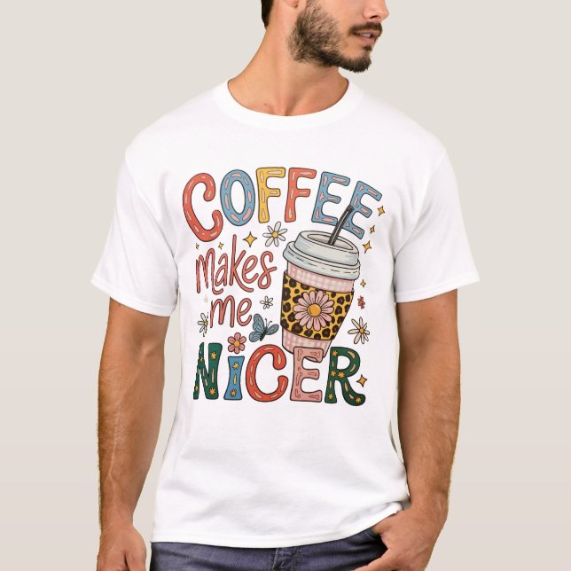 Camiseta Coffee Makes Me Nicer Sassy Iced Coffee Funny (Anverso)