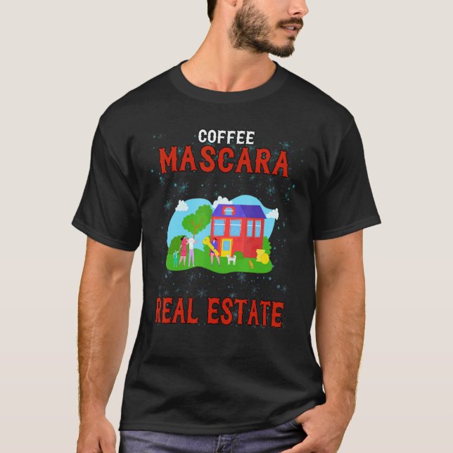 Camiseta Coffee Mascara Real Estate Humorous (Anverso)