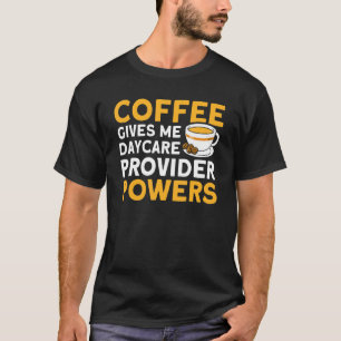 Camiseta Coffee Me Da Poderes De Proveedor De Cuidado De Ni