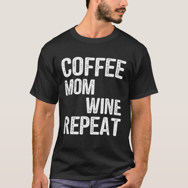 Camiseta Coffee Mom Wine Repeat Mother s Day Ideas (Anverso)