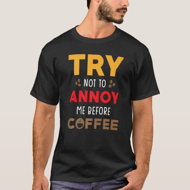 Camiseta Coffee Morning Design  Try not to annoy me before  (Anverso)
