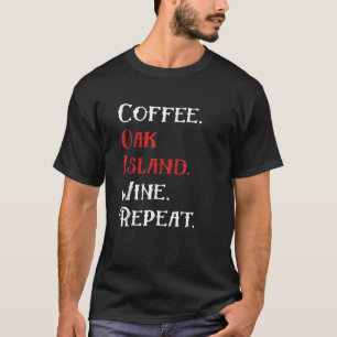 Camiseta Coffee Oak Island Wine Repita Funny Oak Island