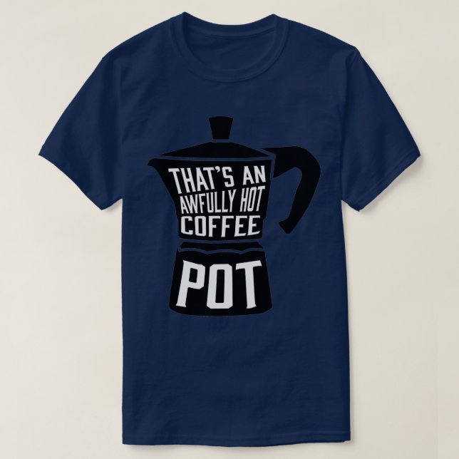 Camiseta Coffee Pot terriblemente caliente (Diseño del anverso)