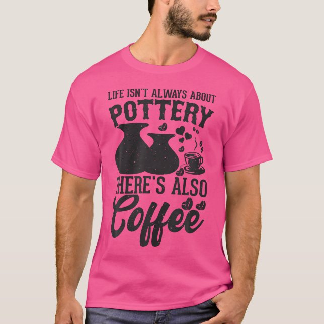 Camiseta Coffee Pottery Clay Handmade Ceramics Artist Potte (Anverso)