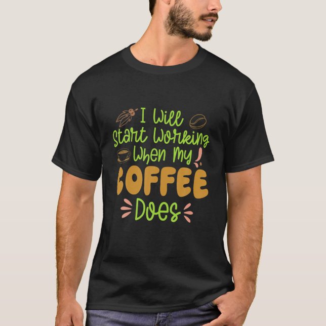 Camiseta Coffee Power Start Working When My Coffee (Anverso)