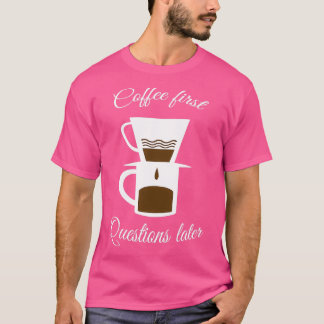 Camiseta Coffee preguntas más tarde
