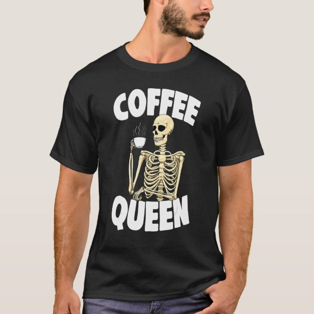 Camiseta Coffee Queen Caffeine  Women Coffee Skeleton 1 (Anverso)