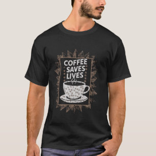 Camiseta Coffee Save Lives Cita Funny Caffeine Addict Coff