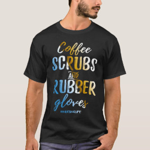 Camiseta Coffee Scrubs and Rubber Glove Funny Enfermera Org