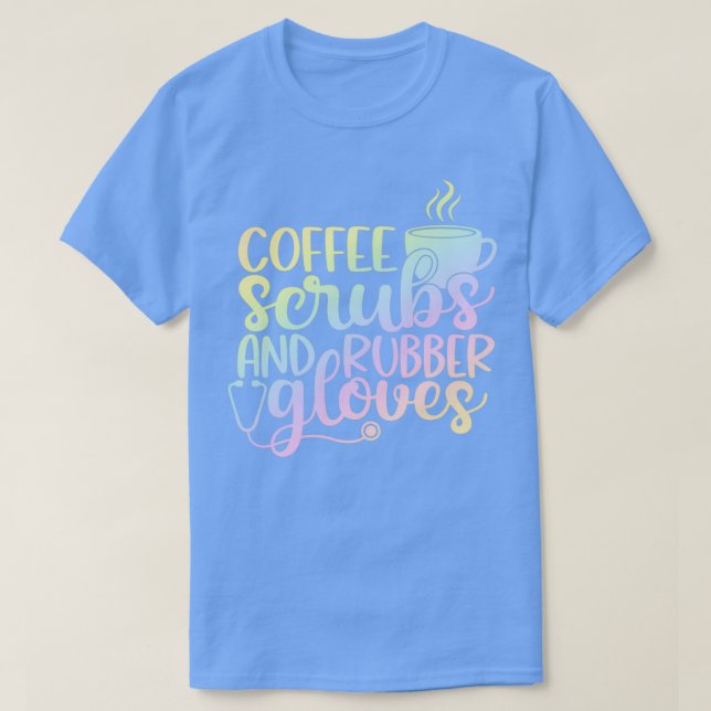 Camiseta Coffee scrubs and rubber gloves funny nurse gift (Diseño del anverso)
