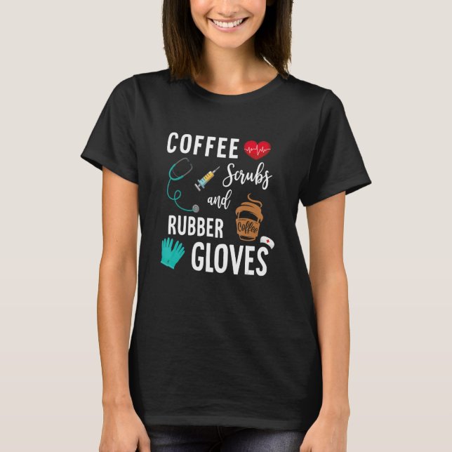 Camiseta Coffee Scrubs And Rubber Gloves Medical Nurse Quot (Anverso)