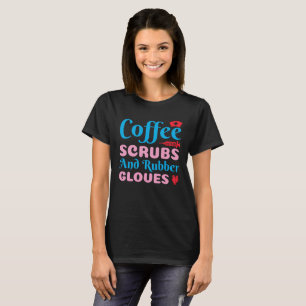 Camiseta Coffee Scrubs Y Guantes De Goma Enfermera CNA Life