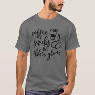 Camiseta Coffee Scrubs Y Guantes De Goma Enfermera Vida